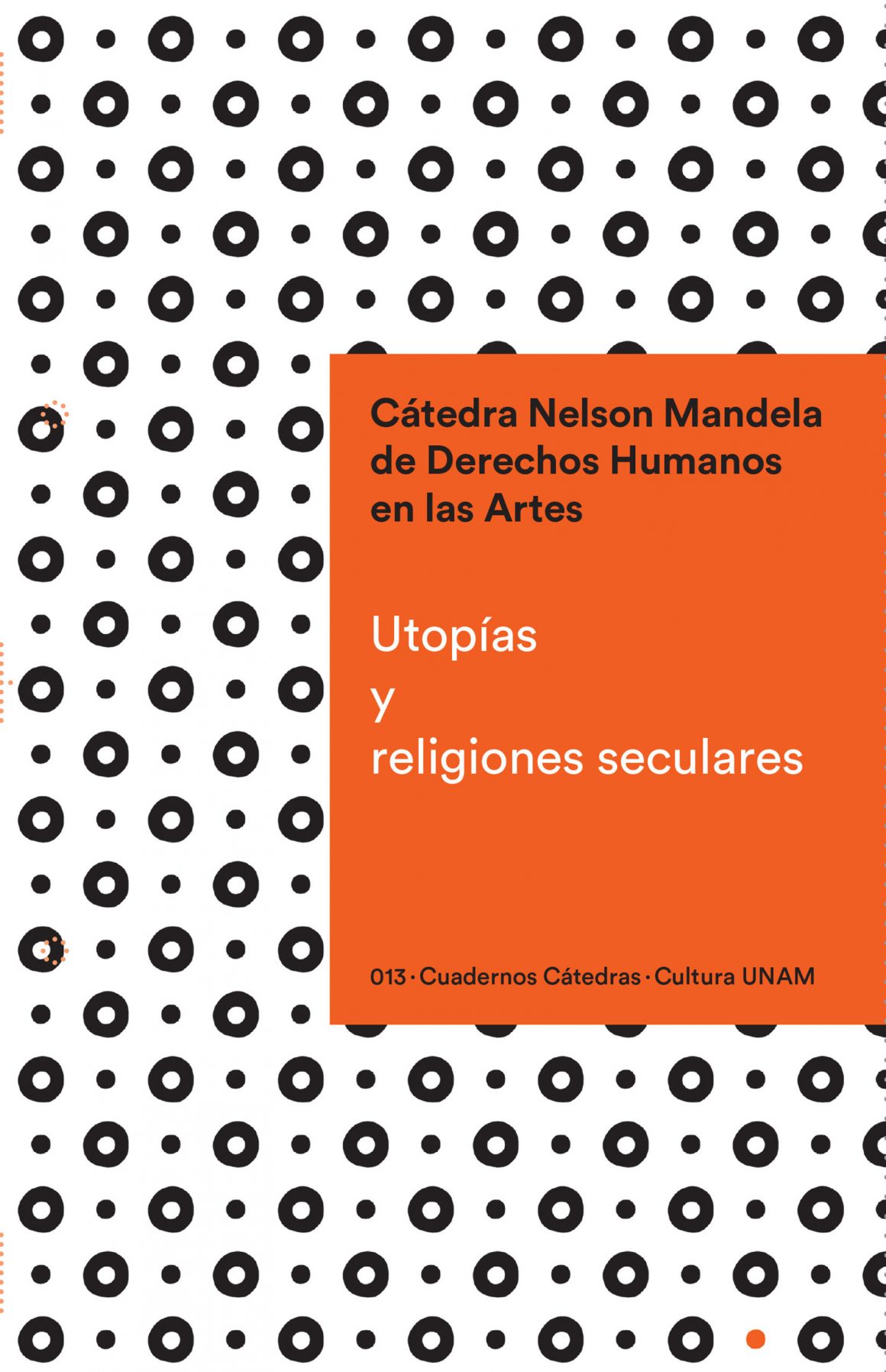 Cuadernos-Catedras-013-Nelson-Mandela_Utopias-y-Religiones-Seculares_paginas Presentación editorial Cuadernos Cátedras: Utopías y religiones seculares.